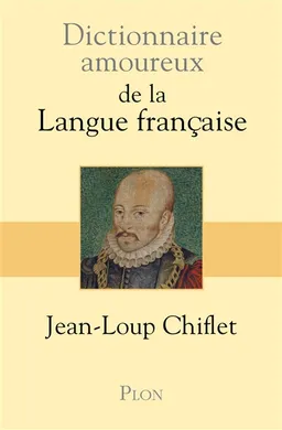 Dictionnaire amoureux de la langue française | Jean-Loup Chiflet, Alain Bouldouyre