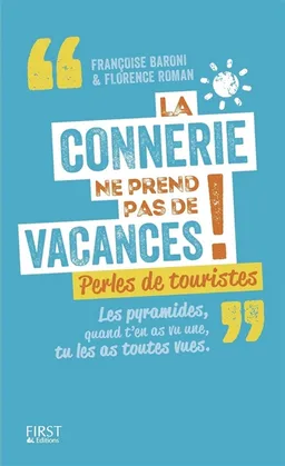 La connerie ne prend pas de vacances ! : perles de touristes | Florence Roman, Françoise Baroni