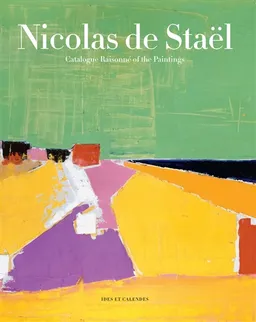 Nicolas de Staël : catalogue raisonné of the paintings | Françoise de Staël, Marie Du Bouchet, Gustave de Staël, Murielle Zucchelli, Marie Du Bouchet