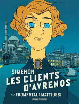 Simenon et les romans durs. Les clients d'Avrenos | Jean-Luc Fromental, Laureline Mattiussi, Georges Simenon, Isabelle Merlet, Jean-Jacques Rouger