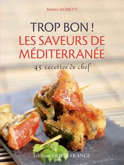 Trop bon ! : les saveurs de la Méditerranée | Robert Monetti, Eléonore Gauthier