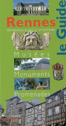 Rennes : métropole d'art et d'histoire : musées, monuments, promenades | Edmonde Charles-Roux, Gauthier Aubert, Philippe Bardel