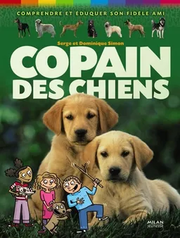 Copain des chiens : comprendre et éduquer son fidèle ami | Serge Simon, Dominique Simon, Loïc Méhée, Nathaële Vogel