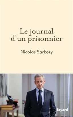 Le journal d'un prisonnier | Nicolas Sarkozy