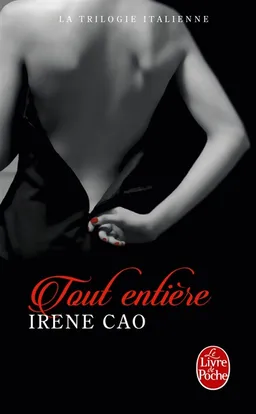 La trilogie italienne. Vol. 3. Tout entière | Irene Cao