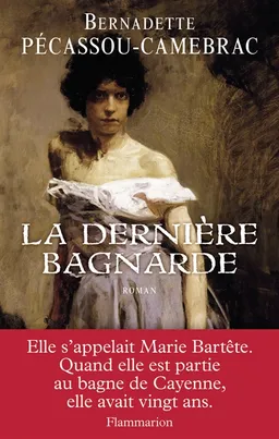 La dernière bagnarde | Bernadette Pécassou-Camebrac