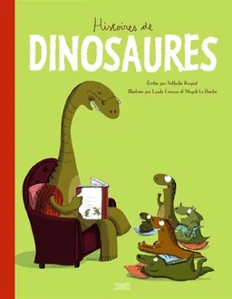 Histoires de dinosaures | Nathalie Dargent, Lynda Corazza, Magali Le Huche
