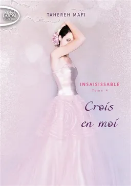 Insaisissable. Vol. 4. Crois en moi | Tahereh Mafi