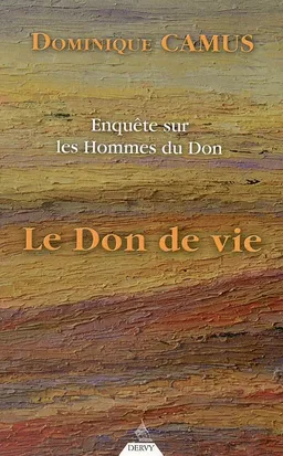 Enquête sur les hommes du don. Vol. 1. Le don de vie | Dominique Camus