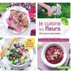 Je cuisine les fleurs : 50 recettes inattendues | Amandine Geers, Olivier Degorce