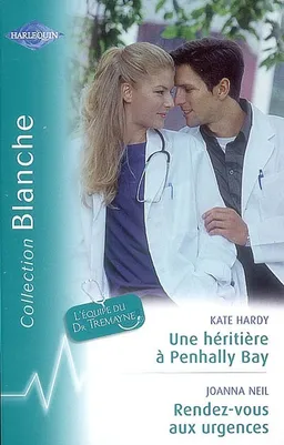 Une héritière à Penhally Bay : l'équipe du Dr Tremayne. Rendez-vous aux urgences | Kate Hardy, Joanna Neil