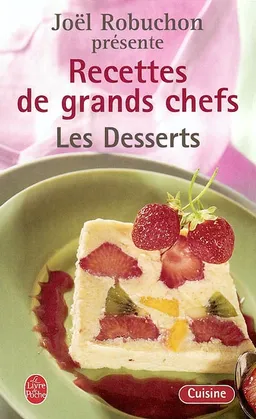 Recettes de grands chefs. Vol. 2004. Les desserts | Joël Robuchon, Guy Job