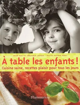 A table les enfants ! : cuisine saine, recettes plaisir pour tous les jours ! | Aglaé Blin, Véronique Liégeois, Philippe Asset