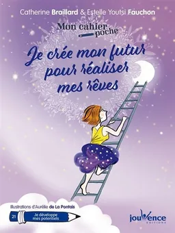 Je crée mon futur pour réaliser mes rêves | Catherine Braillard, Estelle Youtsi Fauchon, Aurélie de La Pontais