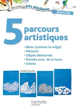 5 parcours artistiques, maternelle : blanc (comme la neige), maisons, objets détournés, peindre avec de la terre, arbres | Elisabeth Doumenc
