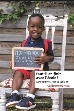 Faut-il en finir avec l'école ? : autonomie & justice scolaire | Guillaume Durieux