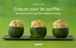 Craquez pour les soufflés ! : 30 recettes bien gonflées salées et sucrées | Catherine Méry