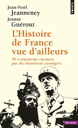 L'histoire de France vue d'ailleurs : 50 événements racontés par des historiens étrangers | Jean-Noël Jeanneney, Jeanne Guérout