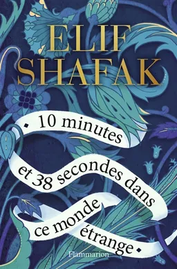 10 minutes et 38 secondes dans ce monde étrange | Elif Shafak