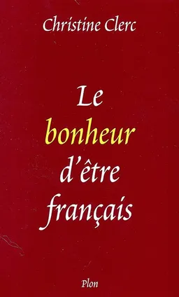 Le bonheur d'être français | Christine Clerc