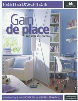 Gain de place : plus de 100 idées & astuces | Marie-Pierre Dubois-Petroff