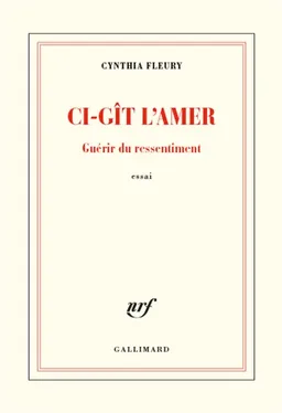 Ci-gît l'amer : guérir du ressentiment : essai | Cynthia Fleury