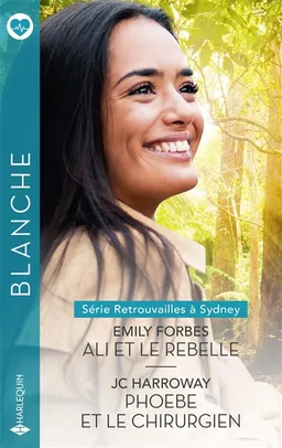 Ali et le rebelle : retrouvailles à Sidney. Phoebe et le chirurgien | Emily Forbes, JC Harroway
