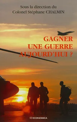 Gagner une guerre aujourd'hui ? : de la nation, de l'Etat et de ses armées | Stéphane Chalmin