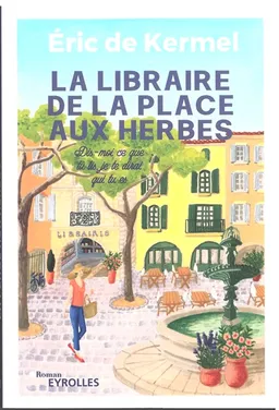 La libraire de la place aux Herbes : dis-moi ce que tu lis, je te dirai qui tu es | Eric de Kermel, Erik Orsenna, Camille Penchinat