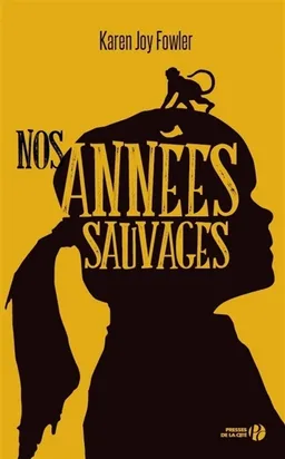 Nos années sauvages | Karen Joy Fowler