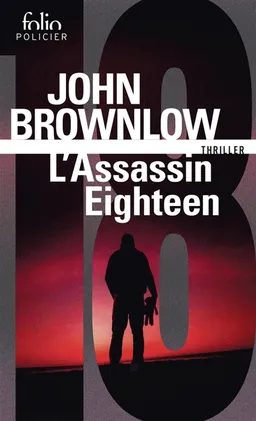 L'assassin Eighteen : thriller | John Brownlow