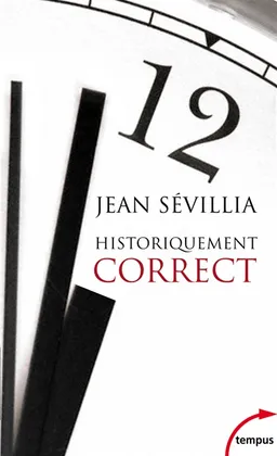 Historiquement correct : pour en finir avec le passé unique | Jean Sévillia