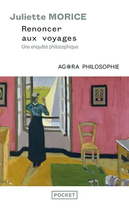 Renoncer aux voyages : une enquête philosophique | Juliette Morice