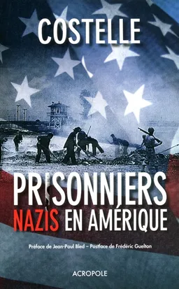Prisonniers nazis en Amérique | Daniel Costelle, Jean-Paul Bled, Frédéric Guelton