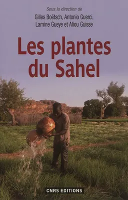 Les plantes du Sahel : usages et enjeux sociaux | Gilles Boëtsch, Antonio Guerci, Lamine Gueye, Aliou Guisse