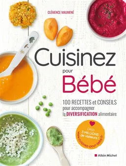 Cuisinez pour bébé : 100 recettes et conseils pour accompagner la diversification alimentaire | Clémence Maumené