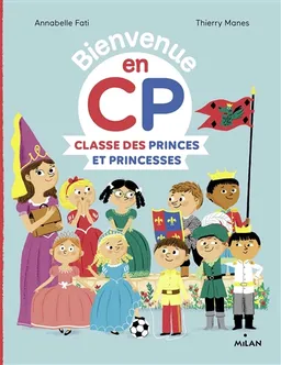 Bienvenue en CP. Classe des princes et princesses | Annabelle Fati, Thierry Manes, Catherine Gueguen