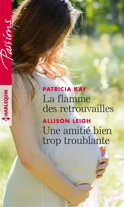 La flamme des retrouvailles. Une amitié bien trop troublante | Patricia Kay, Allison Leigh
