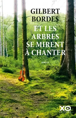 Et les arbres se mirent à chanter | Gilbert Bordes