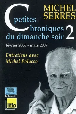 Petites chroniques du dimanche soir : entretiens avec Michel Polacco. Vol. 2. Février 2006-mars 2007 : entretiens avec Michel Polacco | Michel Serres, Michel Polacco, Barbara Merle, Jean-Christophe Ogier