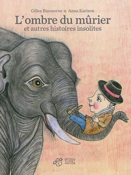L'ombre du mûrier : et autres histoires insolites | Gilles Bizouerne, Anna Karlson