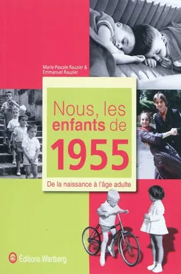 Nous, les enfants de 1955 : de la naissance à l'âge adulte | Marie-Pascale Rauzier, Emmanuel Rauzier
