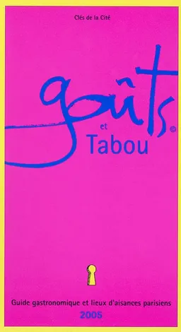 Goûts et tabou : guide gastronomique et lieux d'aisances parisiens, 2005 | 