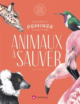 Animaux à sauver : 30 espèces à dessiner en pas à pas | Marthe Mulkey