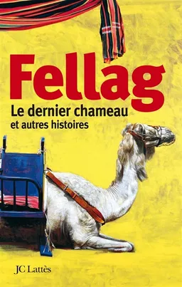Le dernier chameau : et autres histoires | Fellag