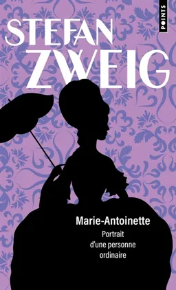 Marie-Antoinette : portrait d'une personne ordinaire | Stefan Zweig