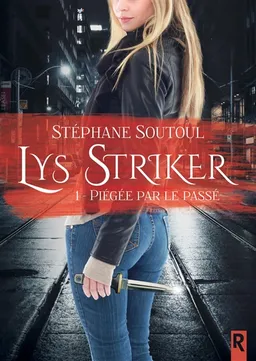 Lys Striker. Vol. 1. Piégée par le passé | Stéphane Soutoul
