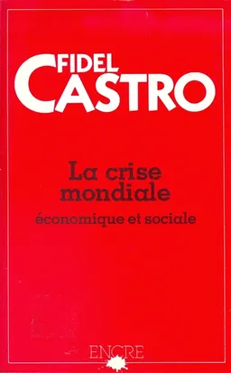 La Crise économique et sociale du monde : Ses retombées dans les pays sous-développés, ses sombres perspectives et la nécessité de lutter si nous voulons survivre | Fidel Castro