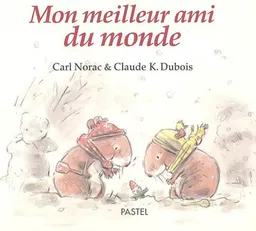 Mon meilleur ami du monde | Carl Norac, Claude K. Dubois