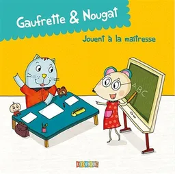 Gaufrette & Nougat. Gaufrette & Nougat jouent à la maîtresse | Didier Jean, Zad, Sophie Collin